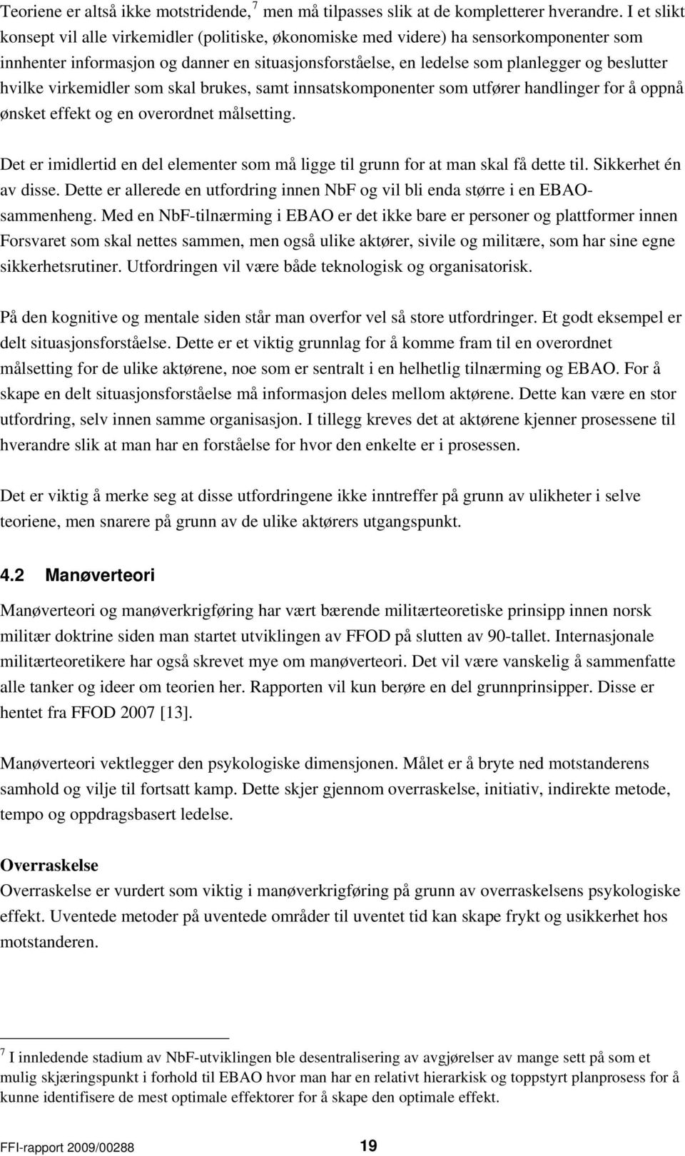 hvilke virkemidler som skal brukes, samt innsatskomponenter som utfører handlinger for å oppnå ønsket effekt og en overordnet målsetting.