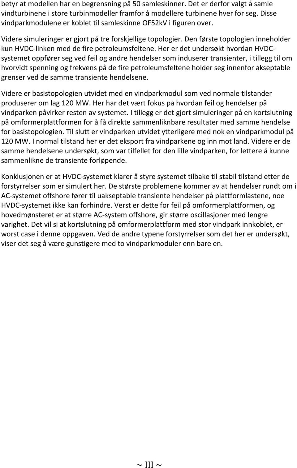 Den første topologien inneholder kun HVDC-linken med de fire petroleumsfeltene.