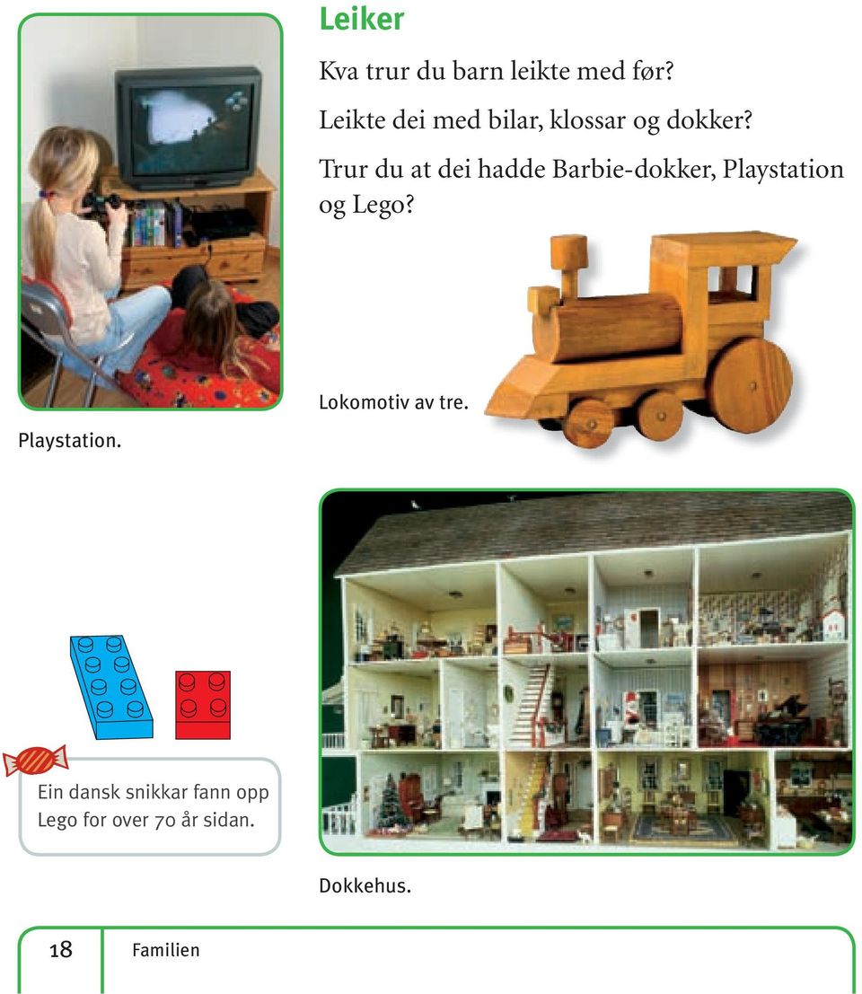 Trur du at dei hadde Barbie-dokker, Playstation og Lego?