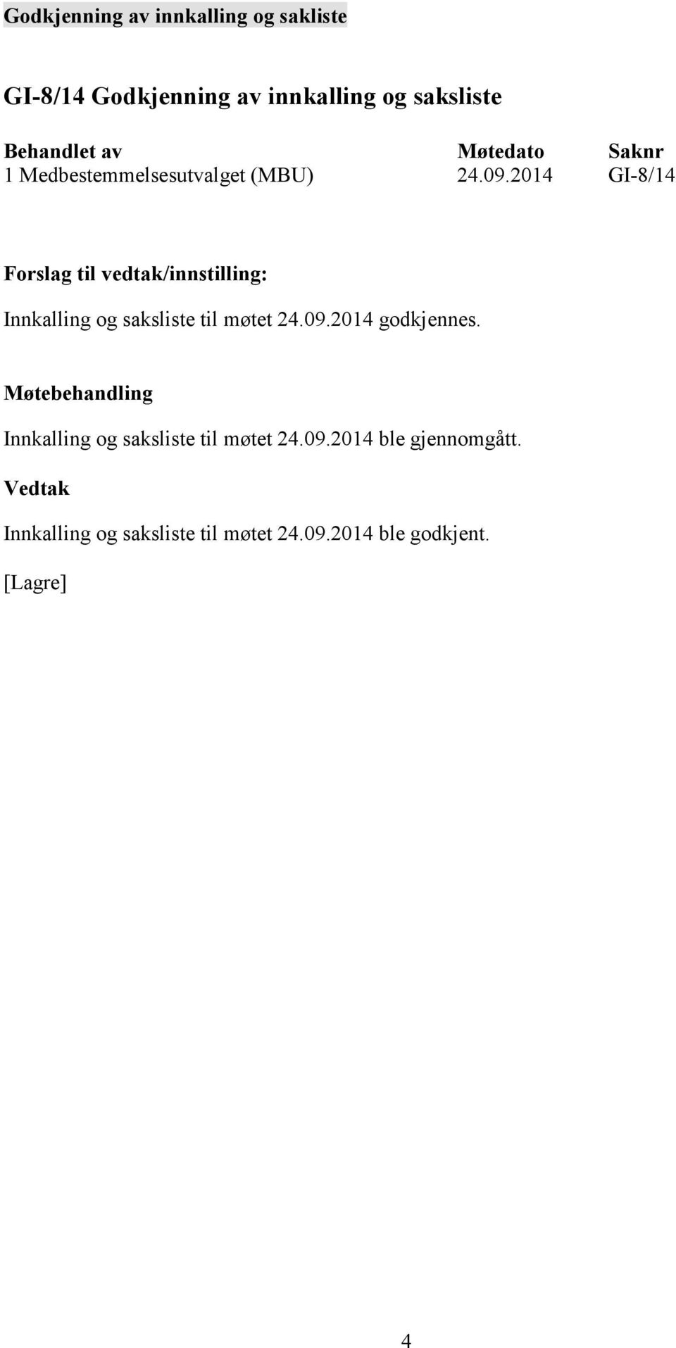 2014 GI-8/14 Innkalling og saksliste til møtet 24.09.2014 godkjennes.