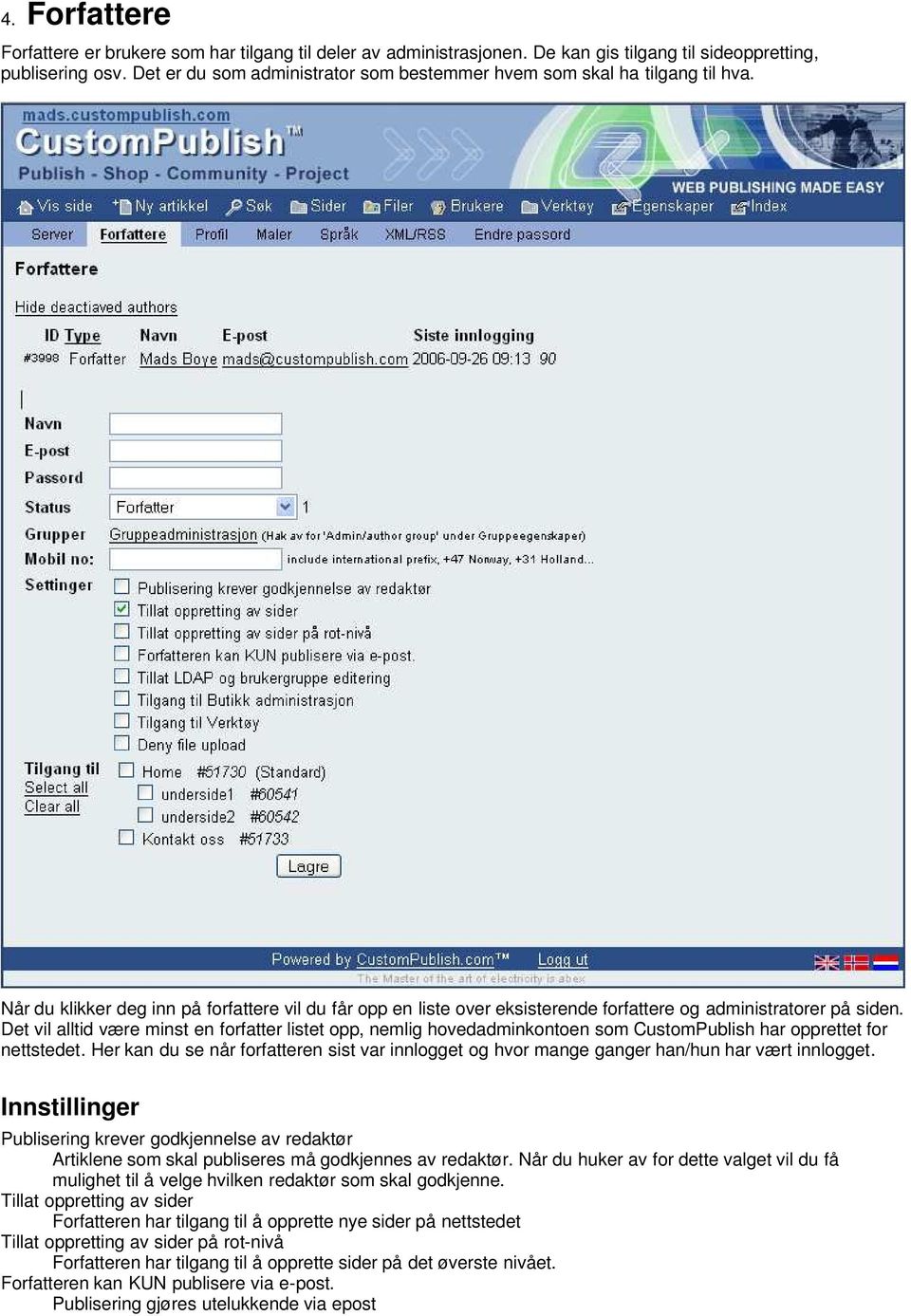 Det vil alltid være minst en forfatter listet opp, nemlig hovedadminkontoen som CustomPublish har opprettet for nettstedet.