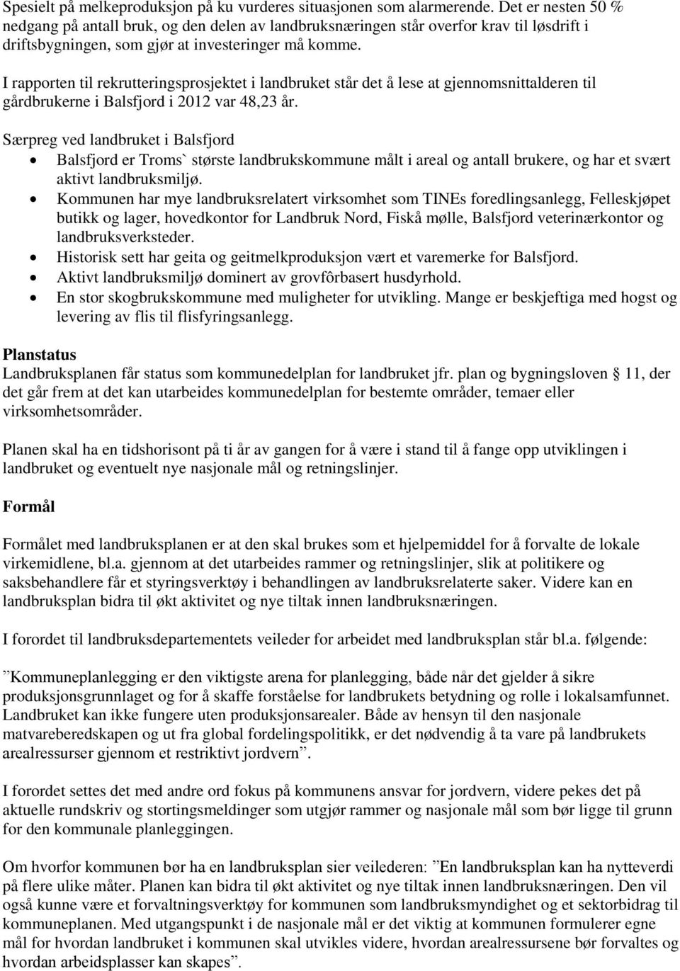 I rapporten til rekrutteringsprosjektet i landbruket står det å lese at gjennomsnittalderen til gårdbrukerne i Balsfjord i 2012 var 48,23 år.