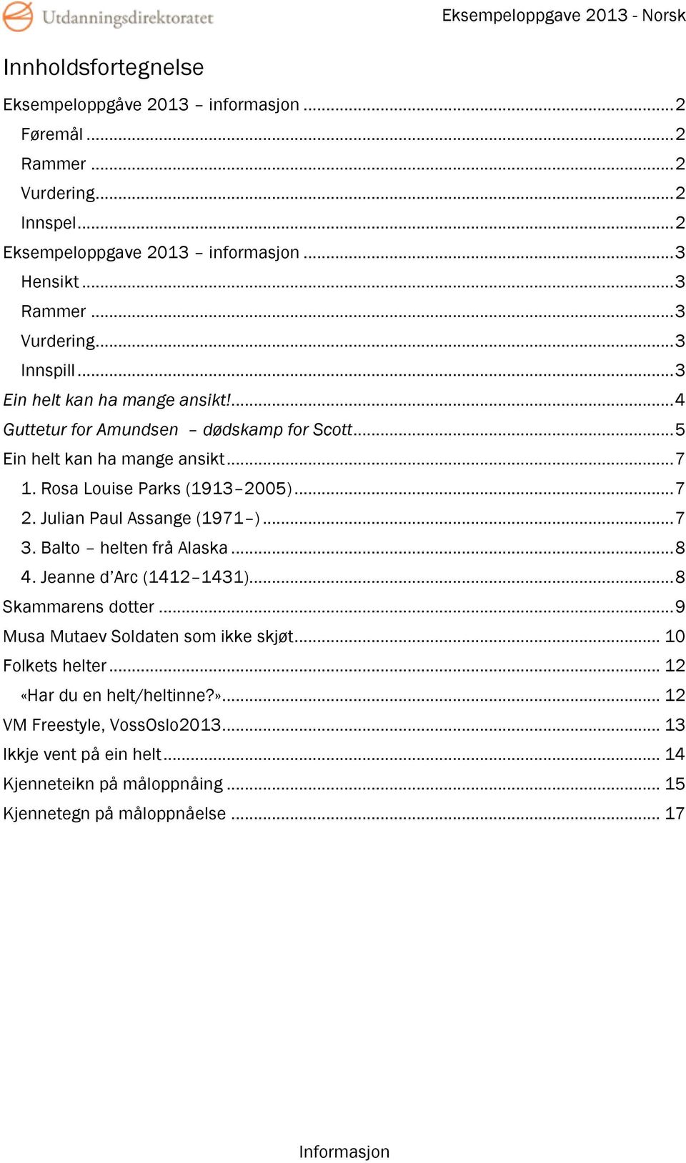 Rosa Louise Parks (1913 2005)... 7 2. Julian Paul Assange (1971 )... 7 3. Balto helten frå Alaska... 8 4. Jeanne d Arc (1412 1431)... 8 Skammarens dotter.