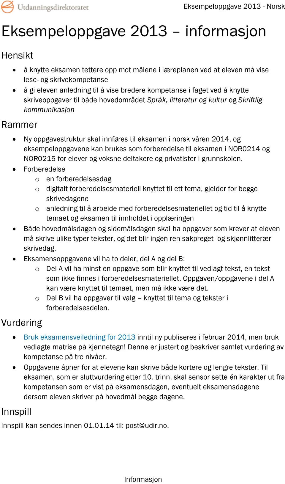 eksempeloppgavene kan brukes som forberedelse til eksamen i NOR0214 og NOR0215 for elever og voksne deltakere og privatister i grunnskolen.