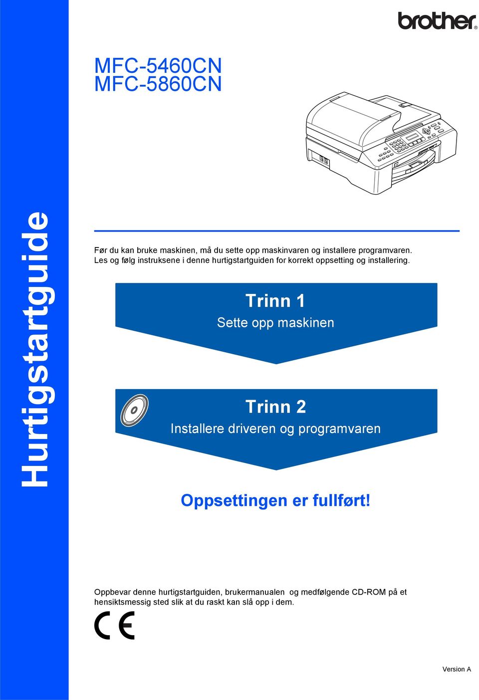 Trinn Sette opp maskinen Trinn 2 Installere driveren og programvaren Oppsettingen er fullført!