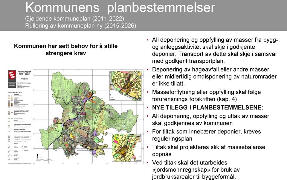 Deponering av hageavfall eller andre masser, eller midlertidig omdisponering av naturområder er ikke tillatt. Masseforflytning eller oppfylling skal følge forurensnings forskriften (kap.