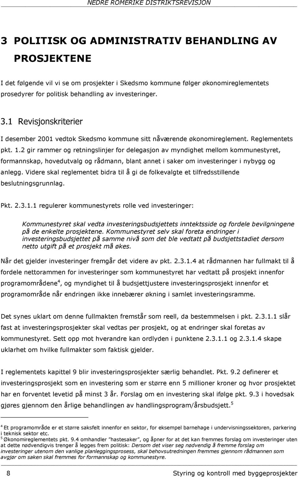 2 gir rammer og retningslinjer for delegasjon av myndighet mellom kommunestyret, formannskap, hovedutvalg og rådmann, blant annet i saker om investeringer i nybygg og anlegg.