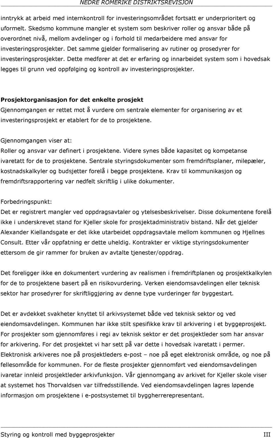 Det samme gjelder formalisering av rutiner og prosedyrer for investeringsprosjekter.