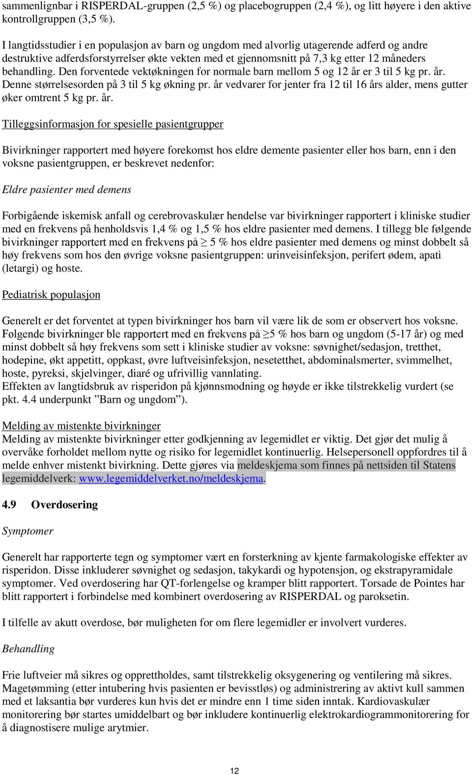 Den forventede vektøkningen for normale barn mellom 5 og 12 år er 3 til 5 kg pr. år. Denne størrelsesorden på 3 til 5 kg økning pr.