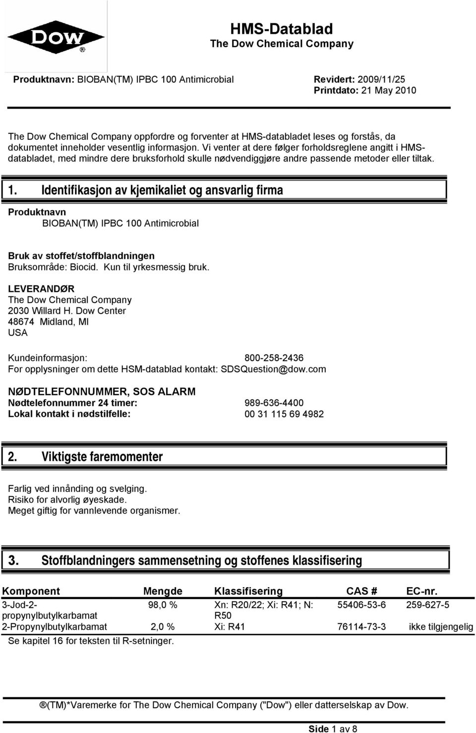 Vi venter at dere følger forholdsreglene angitt i HMSdatabladet, med mindre dere bruksforhold skulle nødvendiggjøre andre passende metoder eller tiltak. 1.