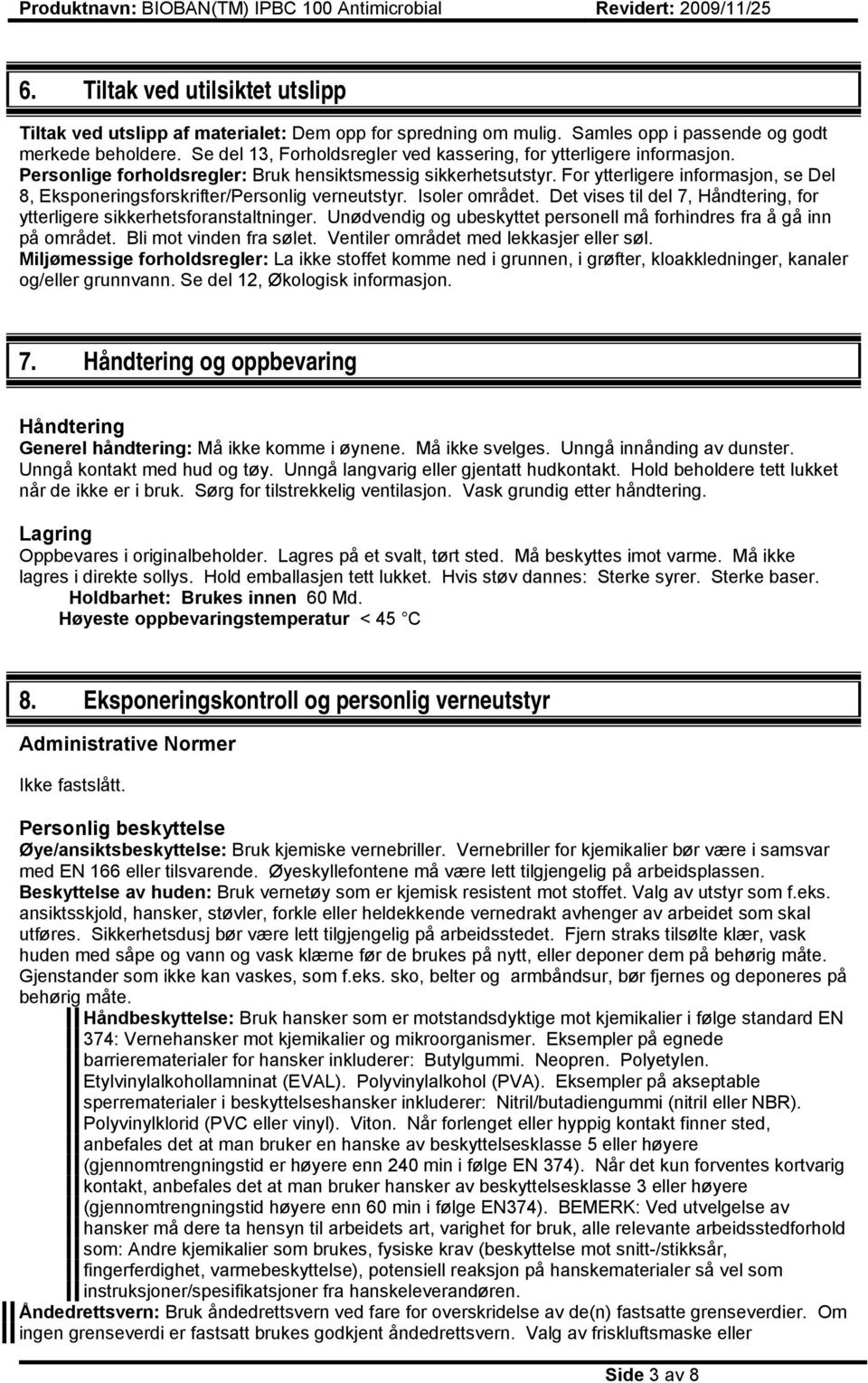 For ytterligere informasjon, se Del 8, Eksponeringsforskrifter/Personlig verneutstyr. Isoler området. Det vises til del 7, Håndtering, for ytterligere sikkerhetsforanstaltninger.