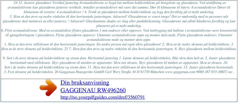 Antallet avstandsskiver må være det samme: Dør til klimasone til høyre: 6 avstandsskiver Dører til klimasone til venstre: 4 