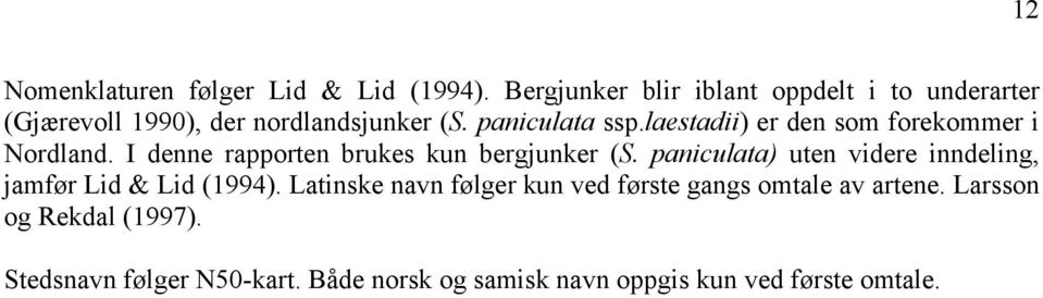 laestadii) er den som forekommer i Nordland. I denne rapporten brukes kun bergjunker (S.