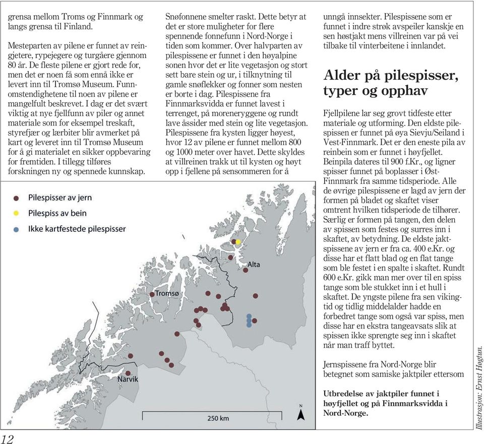 I dag er det svært viktig at nye fjellfunn av piler og annet materiale som for eksempel treskaft, styrefjær og lærbiter blir avmerket på kart og leveret inn til Tromsø Museum for å gi materialet en