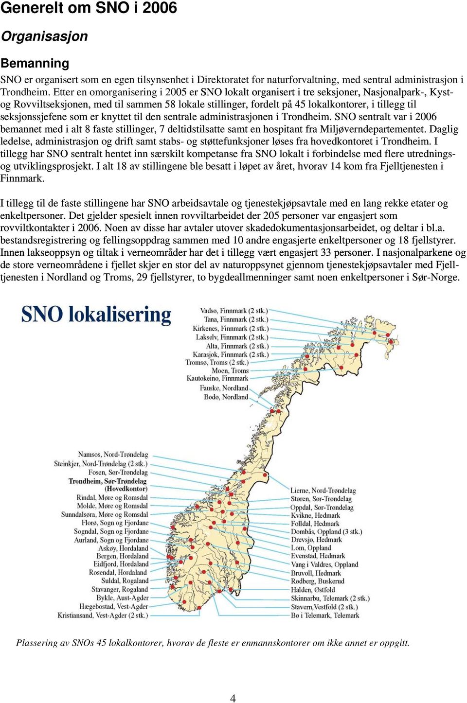 seksjonssjefene som er knyttet til den sentrale administrasjonen i Trondheim.