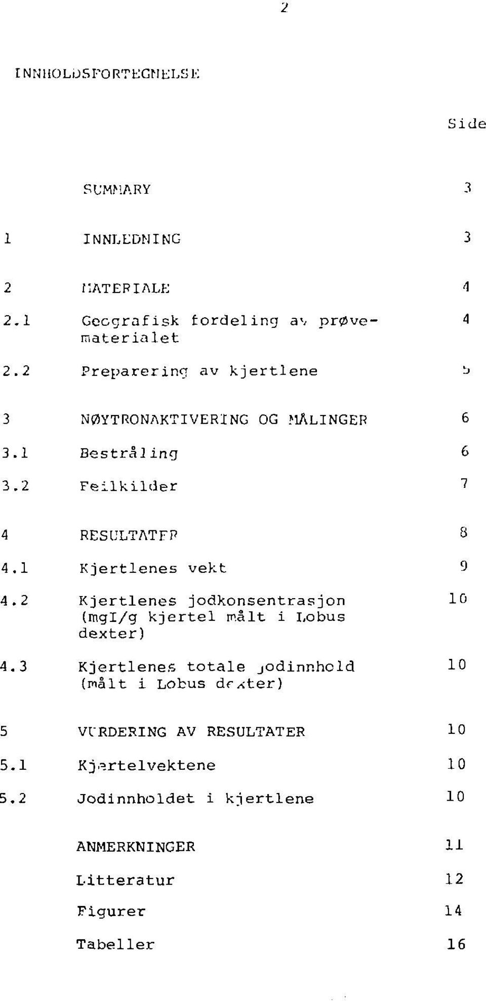 1 Kjertlenes vekt 9 4.2 Kjertlenes jodkonsentrasjon 10 (mgl/g kjertel målt i Lobus dexter) 4.