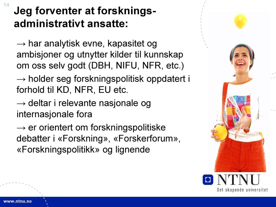 ) holder seg forskningspolitisk oppdatert i forhold til KD, NFR, EU etc.