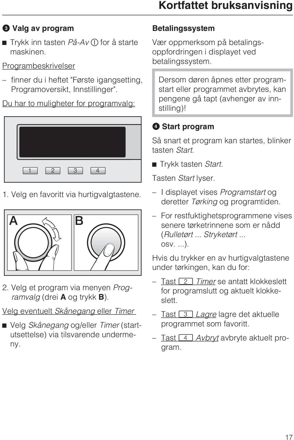 Velg eventuelt Skånegang eller Timer ^ Velg Skånegang og/eller Timer (startutsettelse) via tilsvarende undermeny.