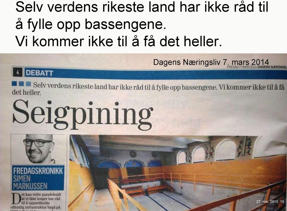 Vi kommer ikke til å få det heller.