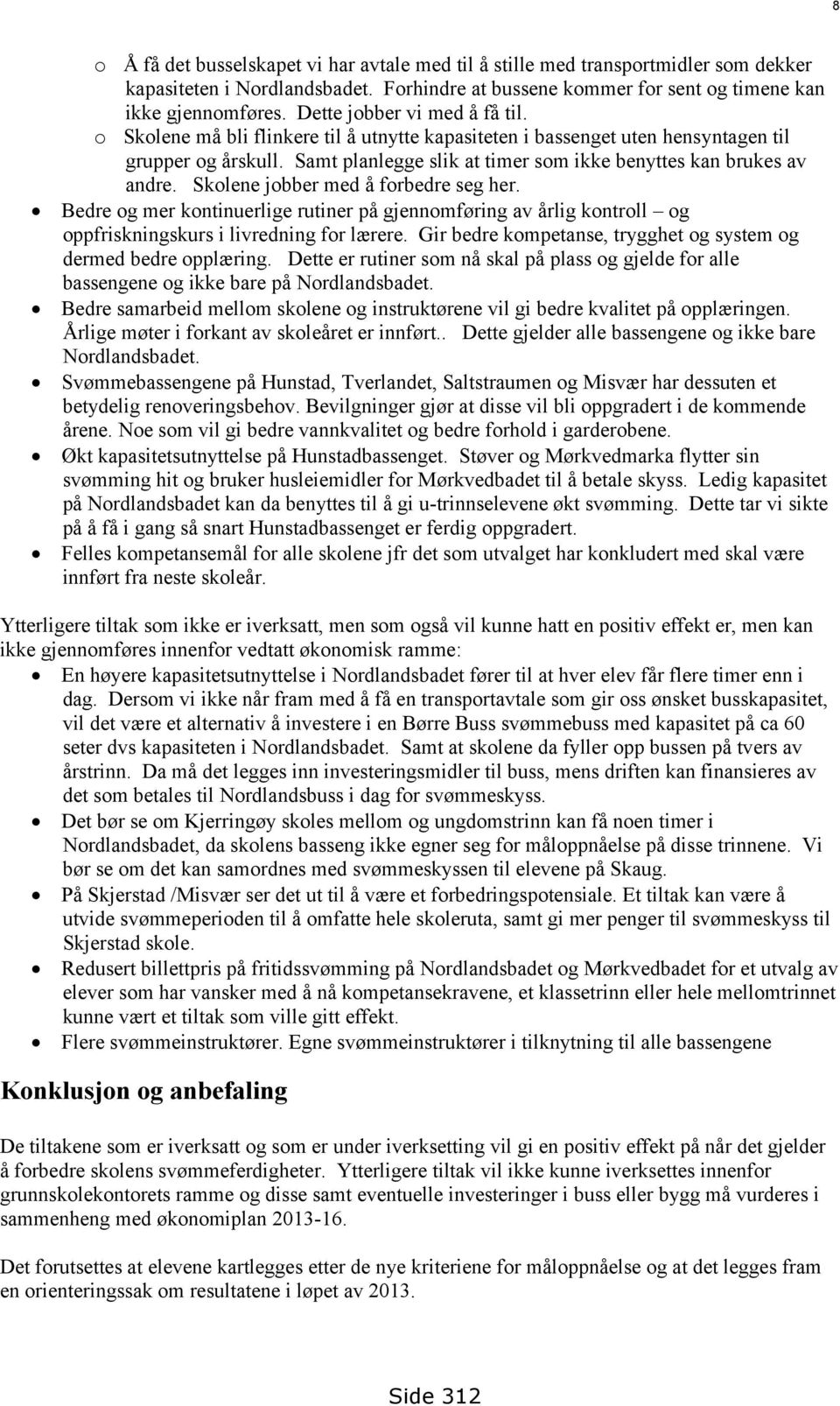 Samt planlegge slik at timer som ikke benyttes kan brukes av andre. Skolene jobber med å forbedre seg her.