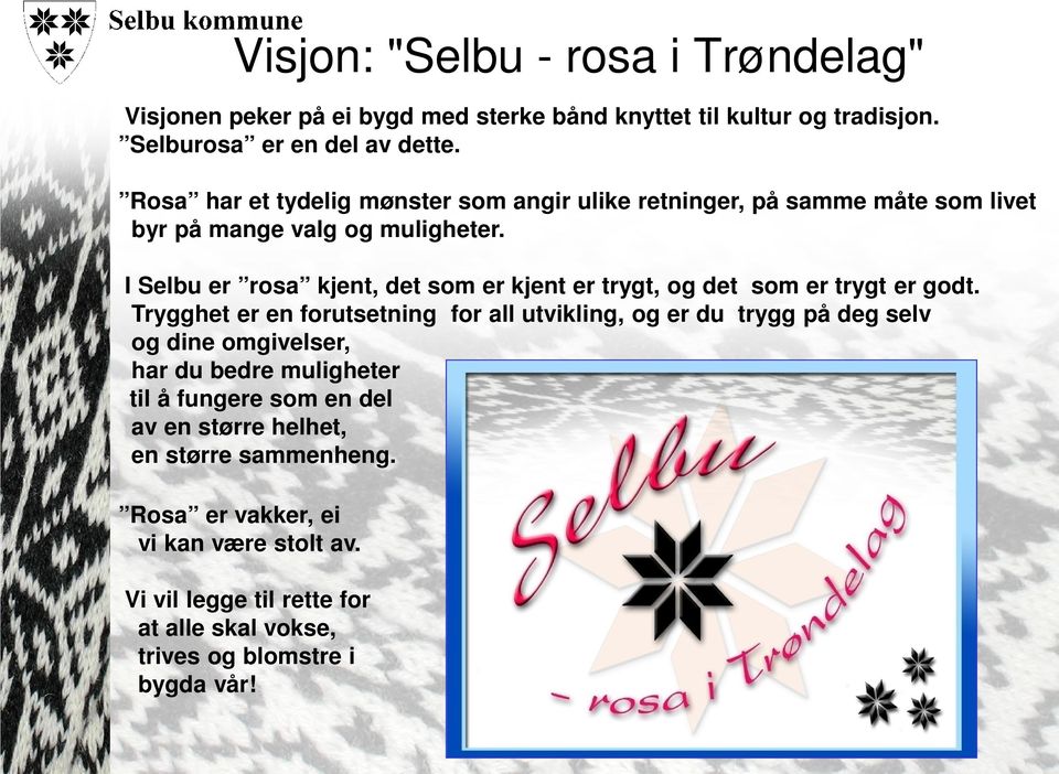 I Selbu er rosa kjent, det som er kjent er trygt, og det som er trygt er godt.