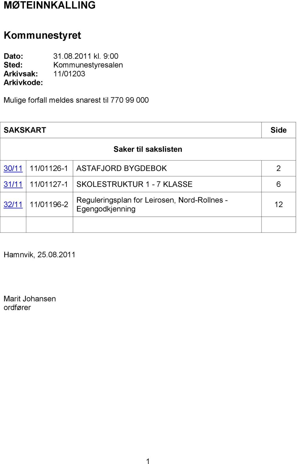 000 SAKSKART Side Saker til sakslisten 30/11 11/01126-1 ASTAFJORD BYGDEBOK 2 31/11 11/01127-1