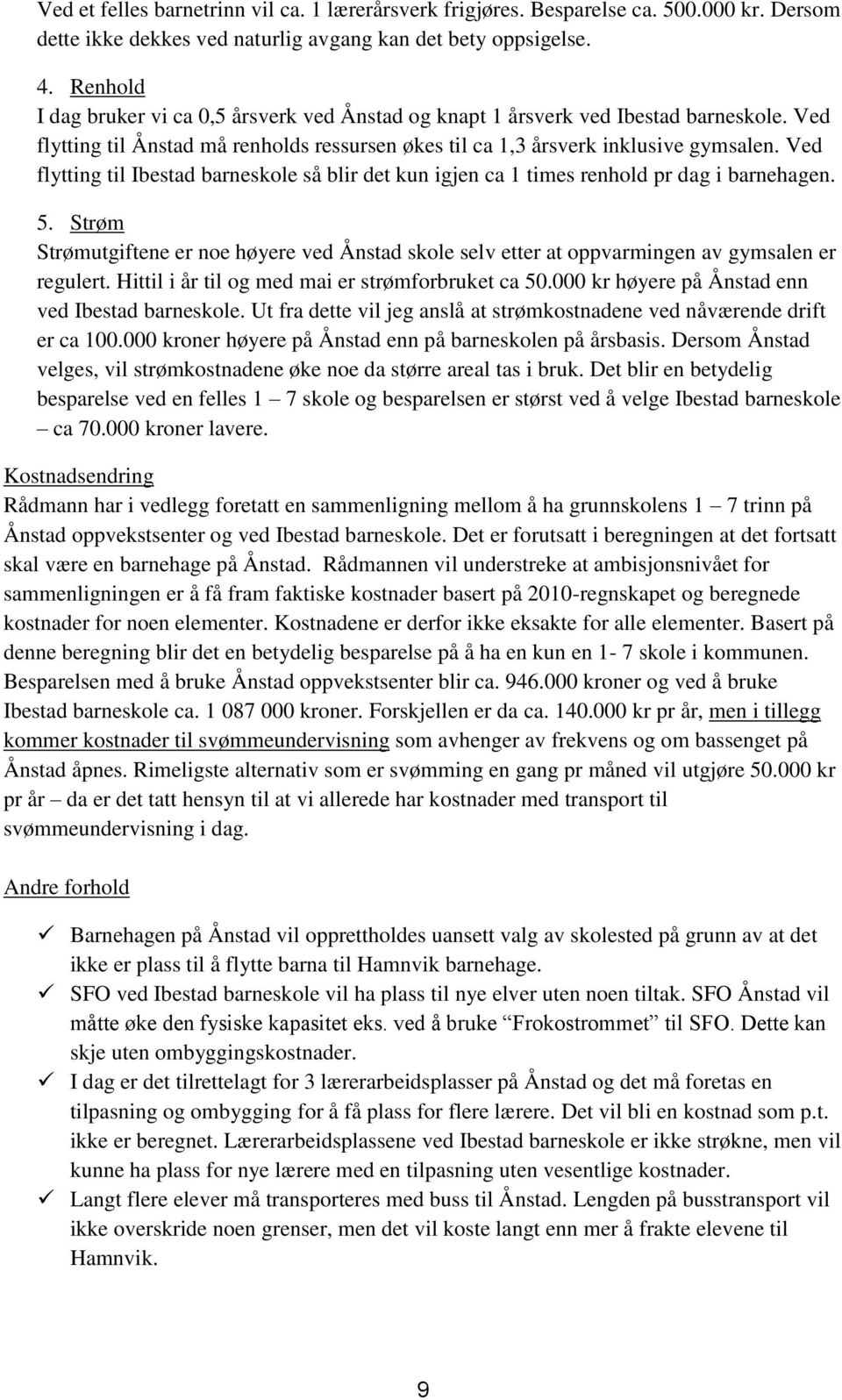 Ved flytting til Ibestad barneskole så blir det kun igjen ca 1 times renhold pr dag i barnehagen. 5.