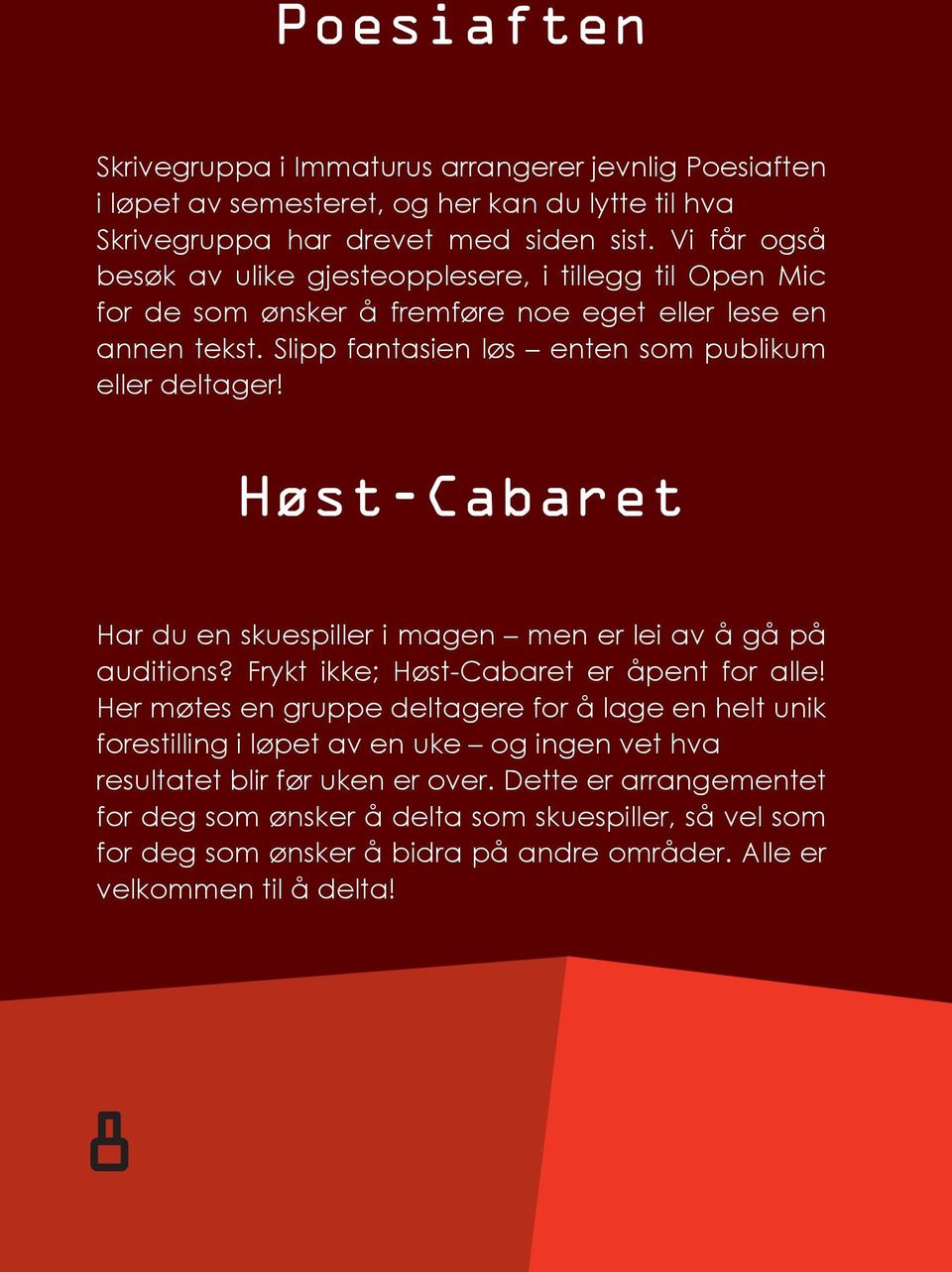 Høst-Cabaret Har du en skuespiller i magen men er lei av å gå på auditions? Frykt ikke; Høst-Cabaret er åpent for alle!