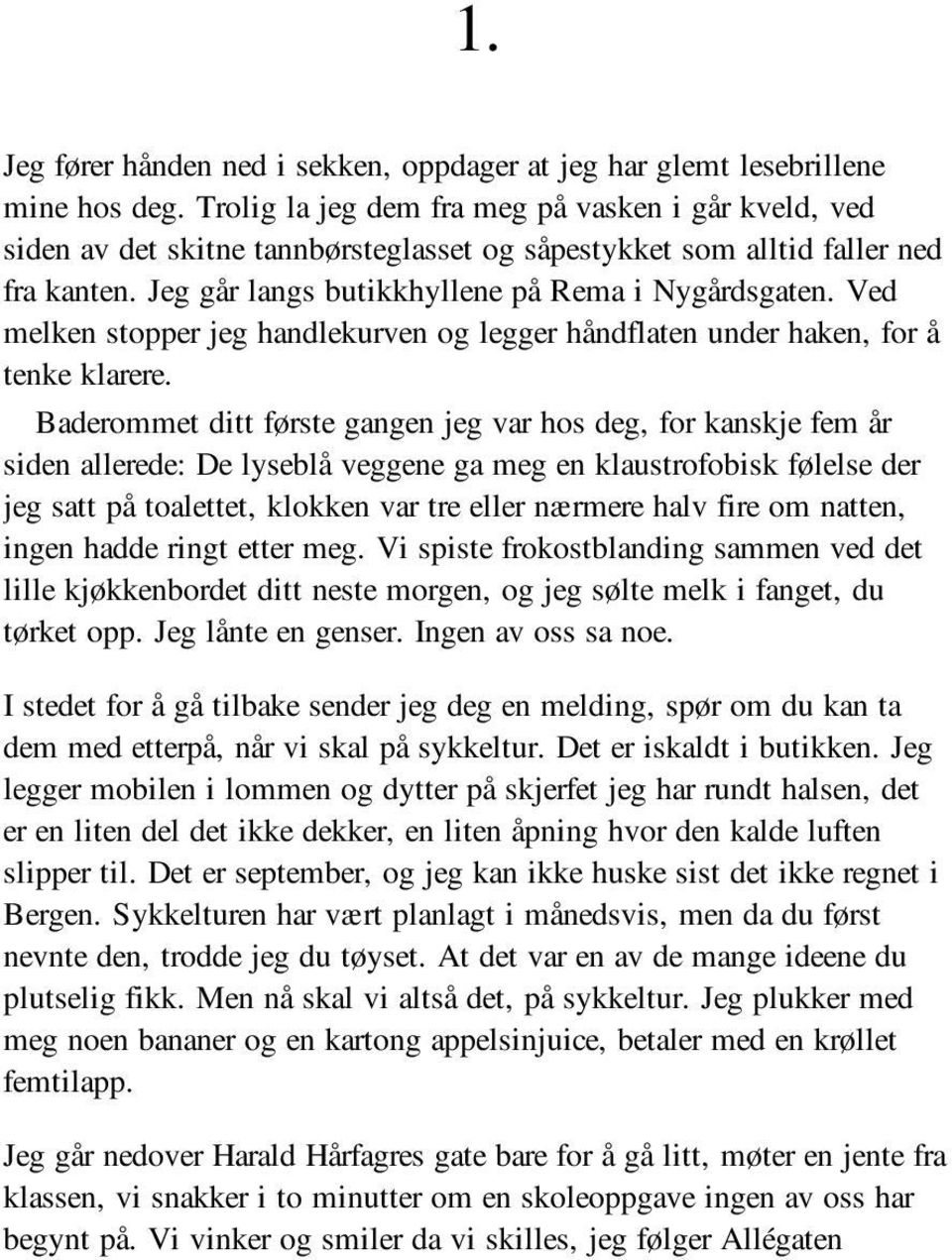 Ved melken stopper jeg handlekurven og legger håndflaten under haken, for å tenke klarere.