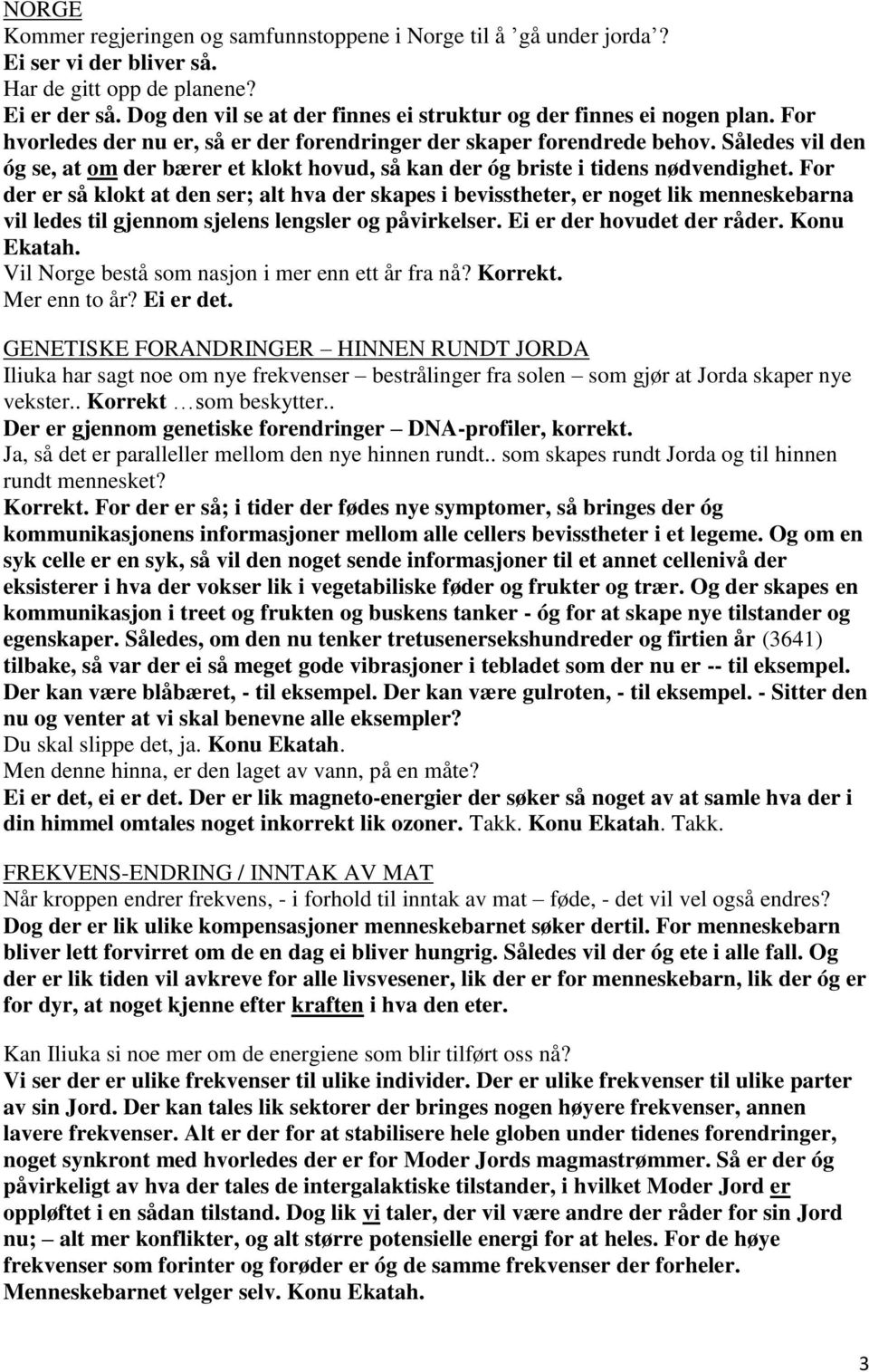 Således vil den óg se, at om der bærer et klokt hovud, så kan der óg briste i tidens nødvendighet.