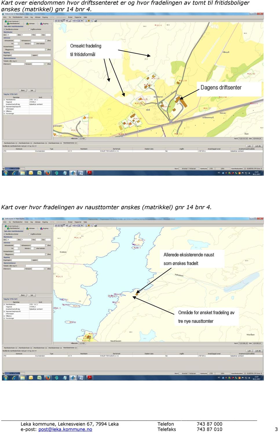 Omsøkt fradeling til fritidsformål Dagens driftsenter Kart over hvor fradelingen av nausttomter ønskes 