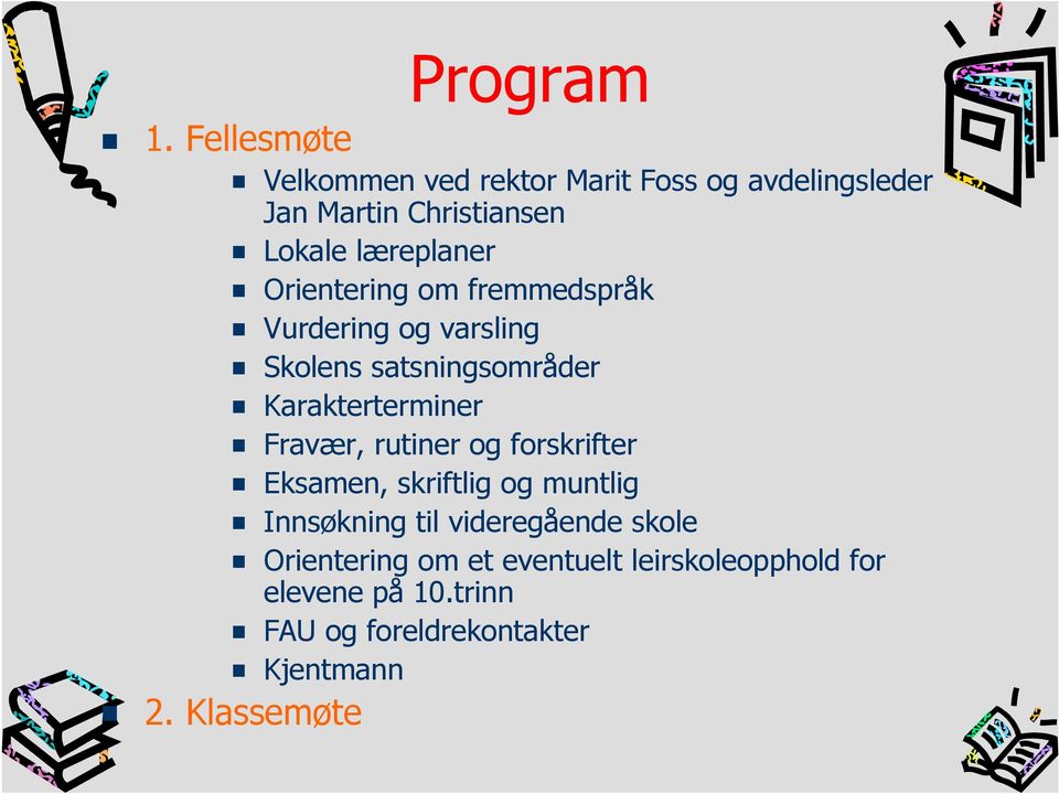 Orientering om fremmedspråk Vurdering og varsling Skolens satsningsområder Karakterterminer Fravær,