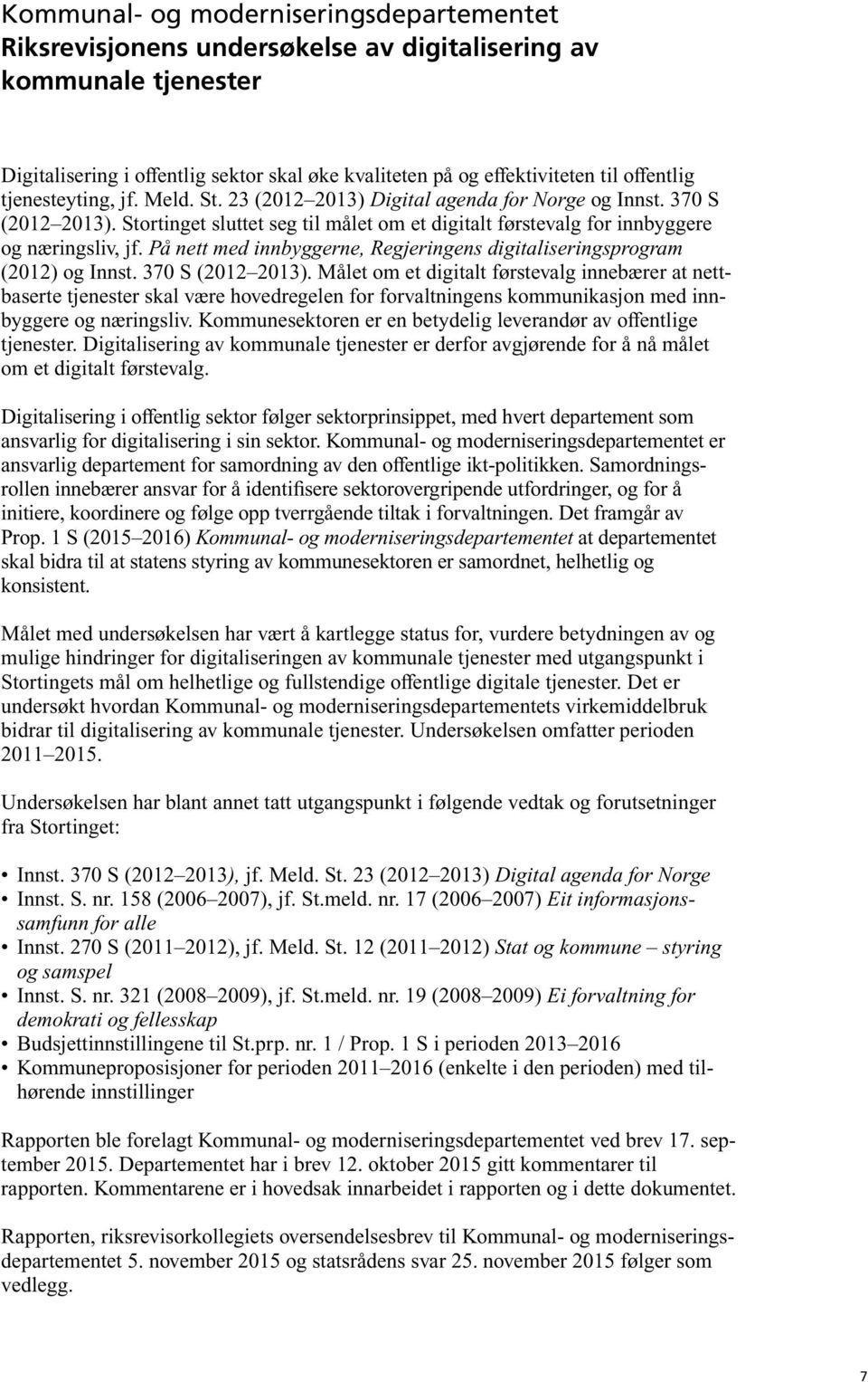 På nett med innbyggerne, Regjeringens digitaliseringsprogram (2012) og Innst. 370 S (2012 2013).