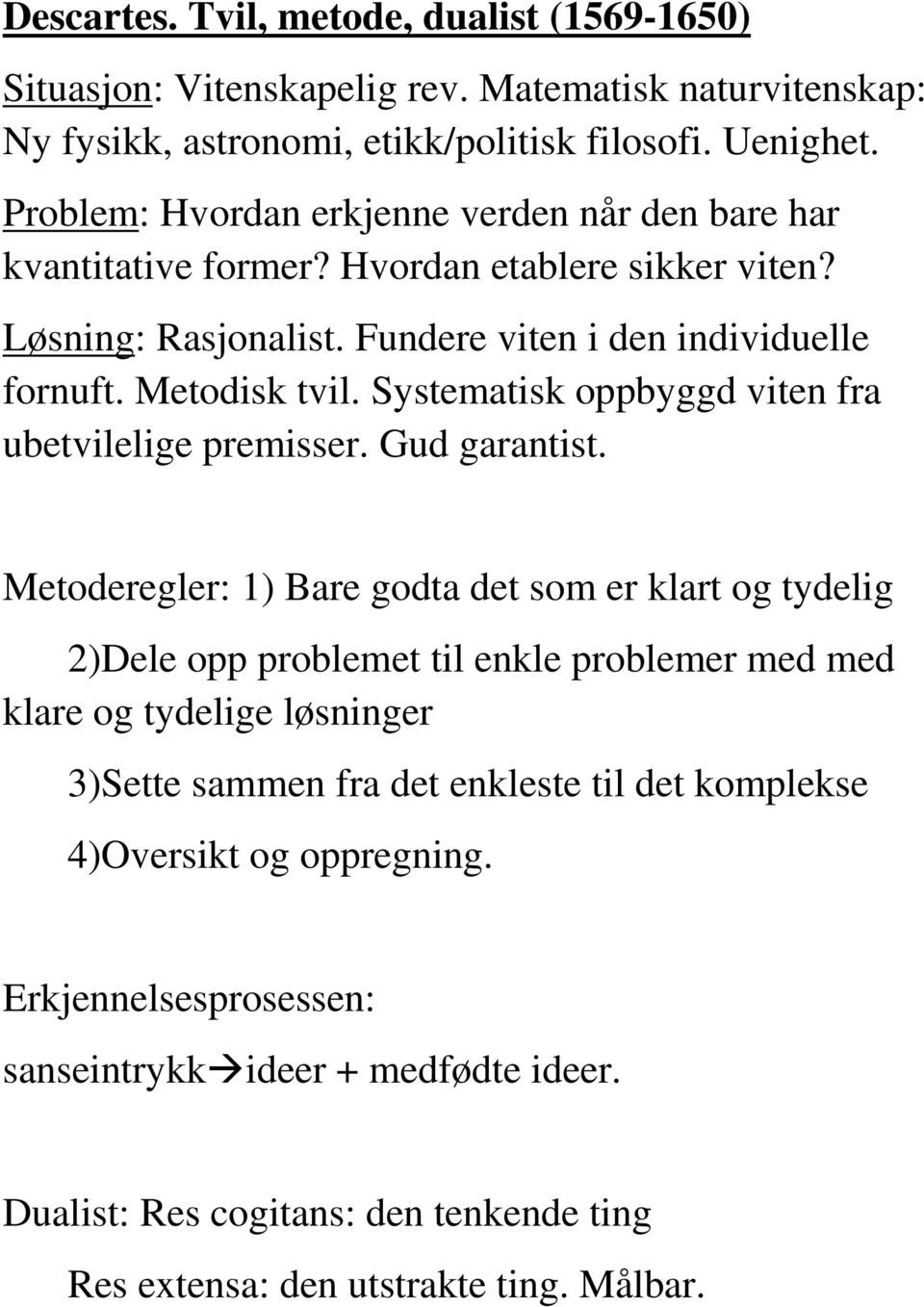 Systematisk oppbyggd viten fra ubetvilelige premisser. Gud garantist.