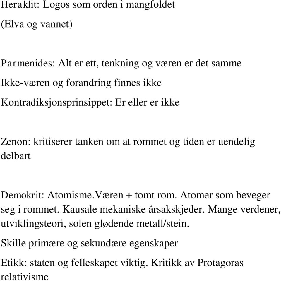 Demokrit: Atomisme.Væren + tomt rom. Atomer som beveger seg i rommet. Kausale mekaniske årsakskjeder.