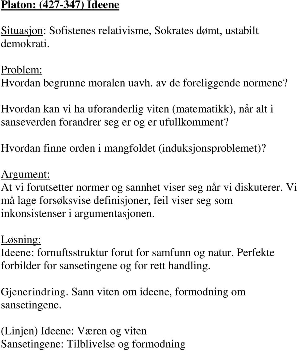 Argument: At vi forutsetter normer og sannhet viser seg når vi diskuterer. Vi må lage forsøksvise definisjoner, feil viser seg som inkonsistenser i argumentasjonen.