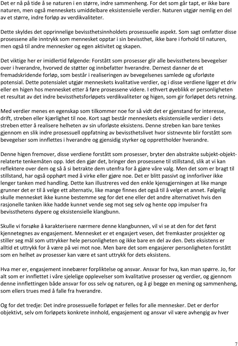 Som sagt omfatter disse prosessene alle inntrykk som mennesket opptar i sin bevissthet, ikke bare i forhold til naturen, men også til andre mennesker og egen aktivitet og skapen.