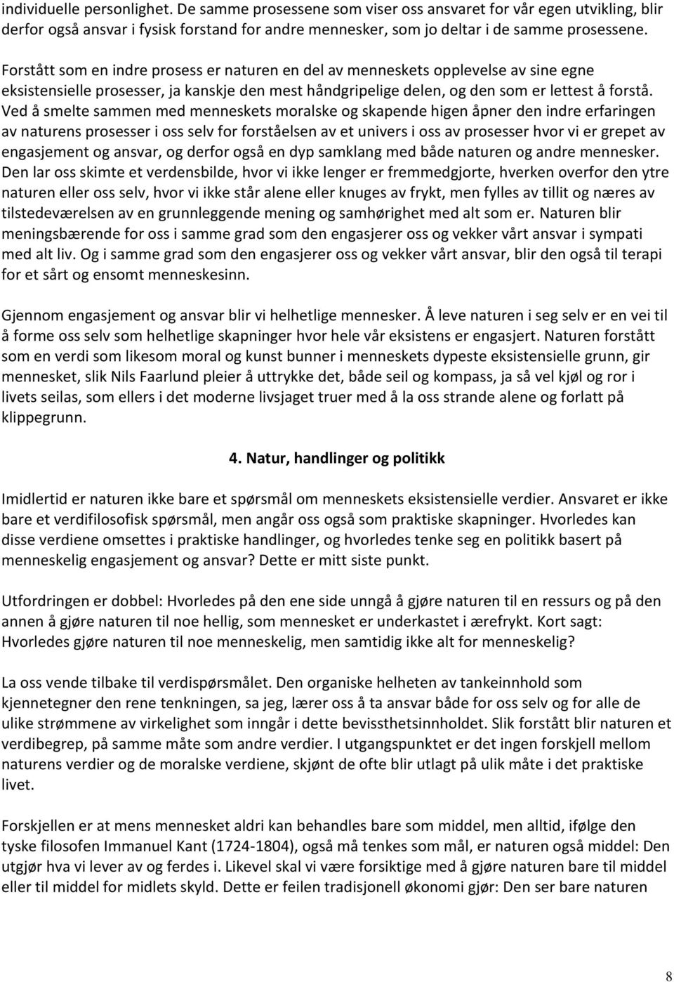 Ved å smelte sammen med menneskets moralske og skapende higen åpner den indre erfaringen av naturens prosesser i oss selv for forståelsen av et univers i oss av prosesser hvor vi er grepet av