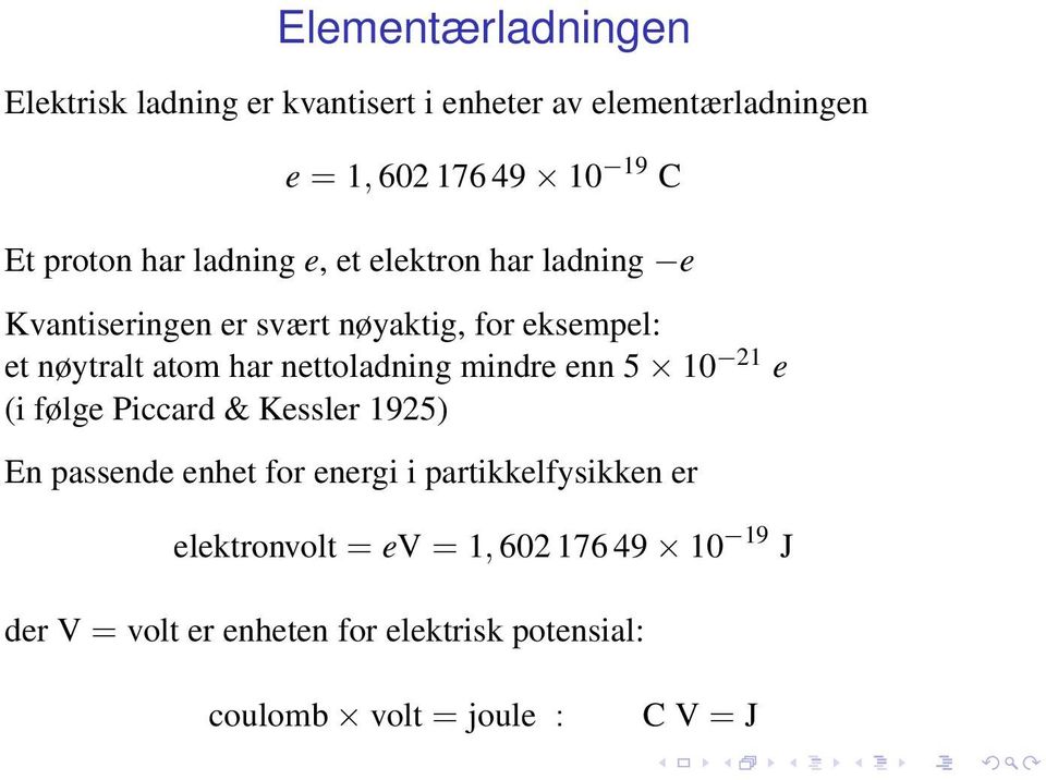 nettoladning mindre enn 5 10 21 e (i følge Piccard & Kessler 1925) En passende enhet for energi i partikkelfysikken