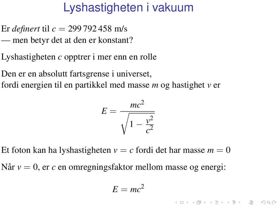 energien til en partikkel med masse m og hastighet v er E = mc2 1 v2 c 2 Et foton kan ha