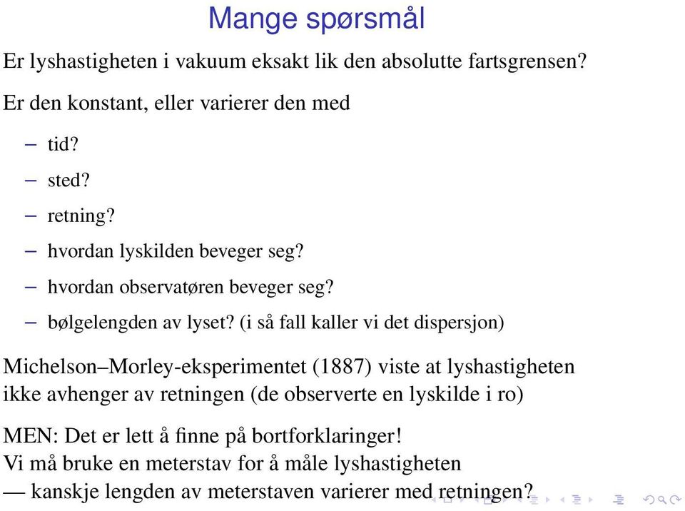 (i så fall kaller vi det dispersjon) Michelson Morley-eksperimentet (1887) viste at lyshastigheten ikke avhenger av retningen (de