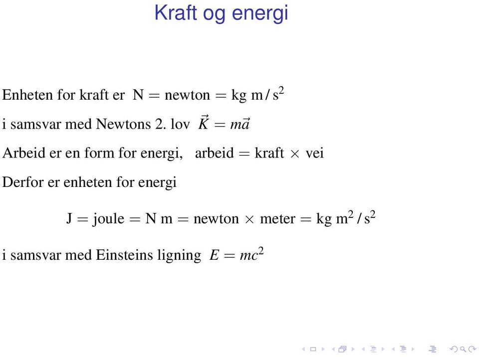 lov K = m a Arbeid er en form for energi, Derfor er enheten for