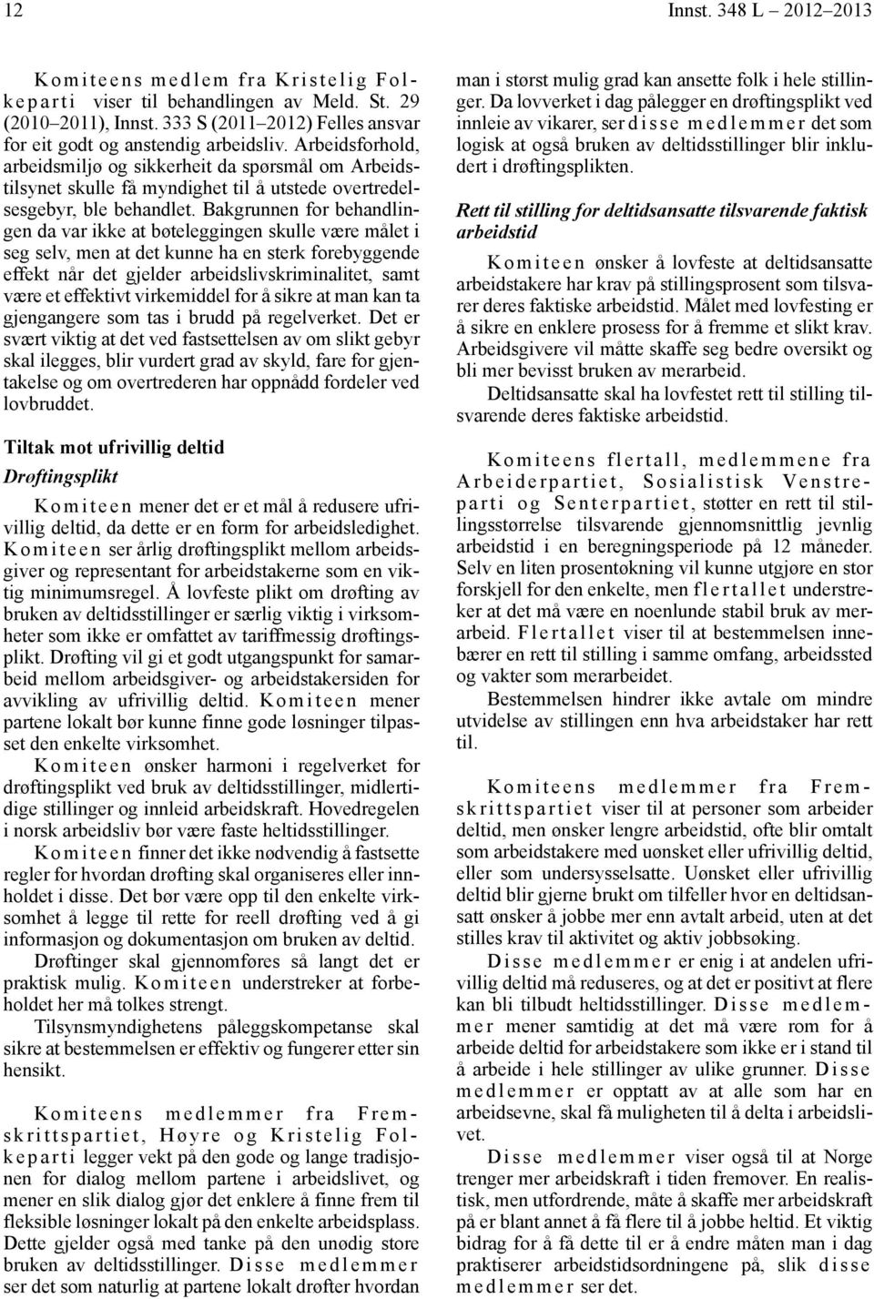 Arbeidsforhold, arbeidsmiljø og sikkerheit da spørsmål om Arbeidstilsynet skulle få myndighet til å utstede overtredelsesgebyr, ble behandlet.