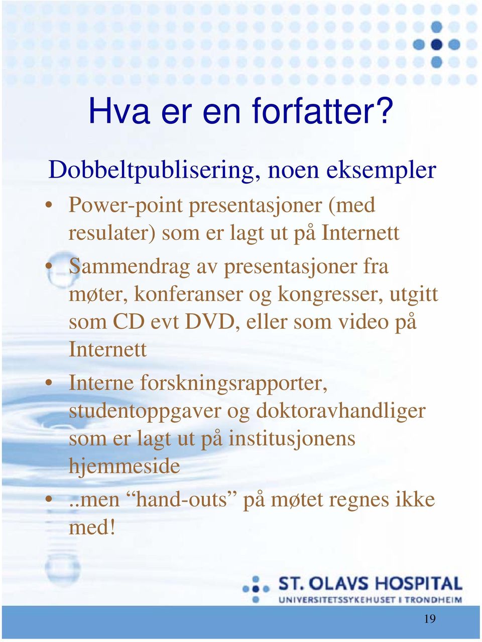 evt DVD, eller som video på Internett Interne forskningsrapporter, studentoppgaver og