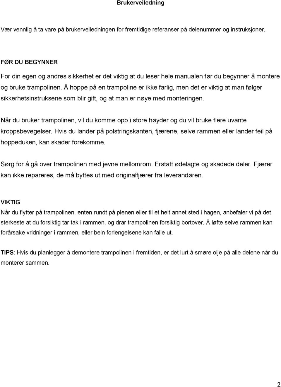 Å hoppe på en trampoline er ikke farlig, men det er viktig at man følger sikkerhetsinstruksene som blir gitt, og at man er nøye med monteringen.