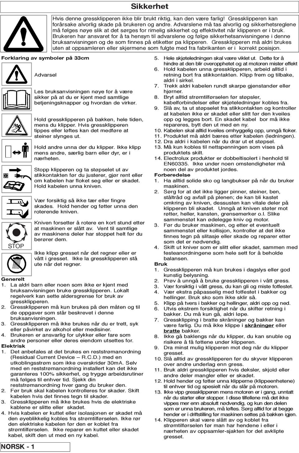 Brukeren har ansvaret for å ta hensyn til advarslene og følge sikkerhetsanvisningene i denne bruksanvisningen og de som finnes på etiketter pa klipperen.