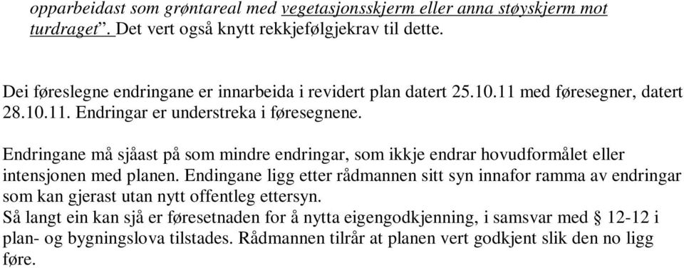 Endringane må sjåast på som mindre endringar, som ikkje endrar hovudformålet eller intensjonen med planen.