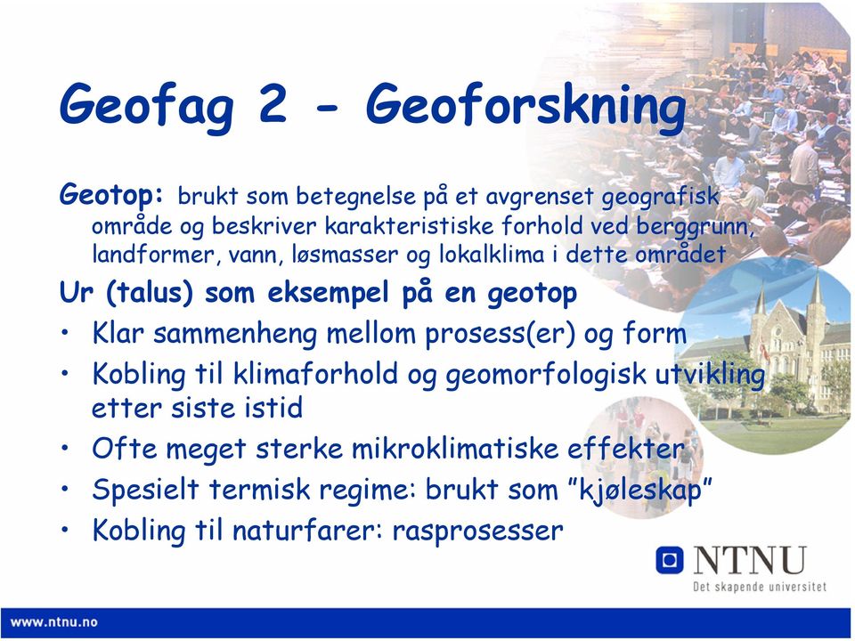 Klar sammenheng mellom prosess(er) og form Kobling til klimaforhold og geomorfologisk utvikling etter siste istid