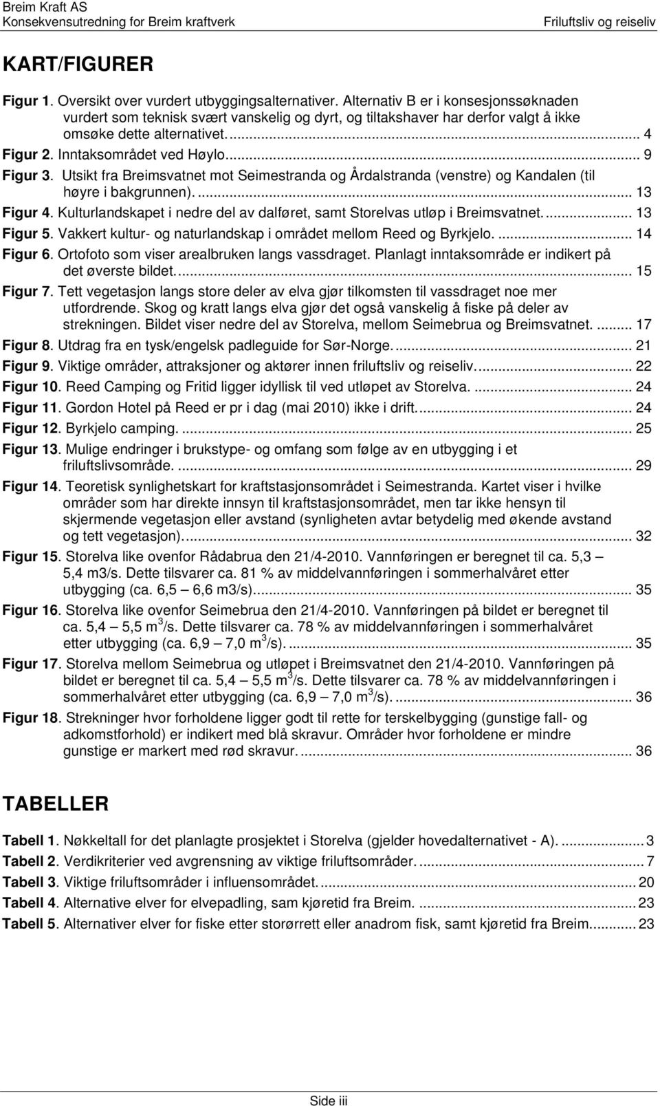 Utsikt fra Breimsvatnet mot Seimestranda og Årdalstranda (venstre) og Kandalen (til høyre i bakgrunnen).... 13 Figur 4. Kulturlandskapet i nedre del av dalføret, samt Storelvas utløp i Breimsvatnet.