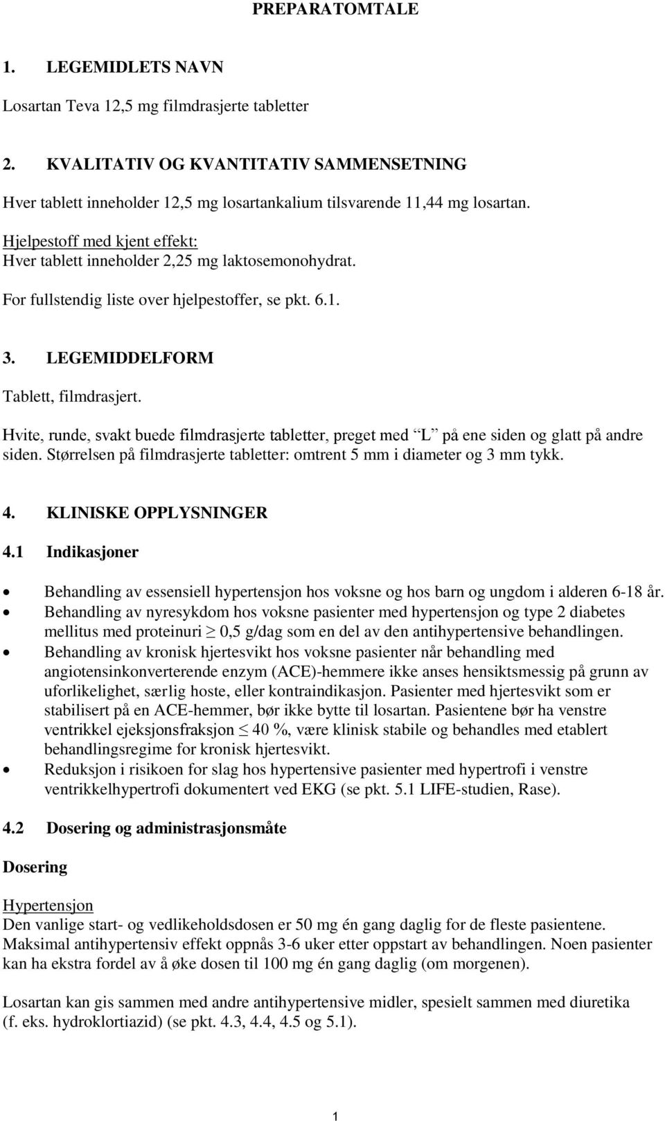 For fullstendig liste over hjelpestoffer, se pkt. 6.1. 3. LEGEMIDDELFORM Tablett, filmdrasjert. Hvite, runde, svakt buede filmdrasjerte tabletter, preget med L på ene siden og glatt på andre siden.